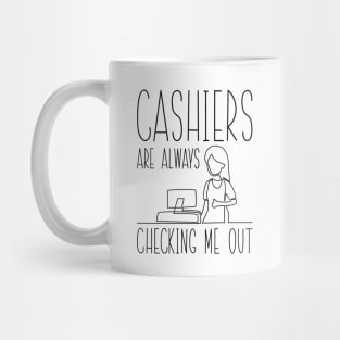 Cashiers Are Always Checking Me Out Mug